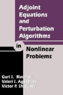 Adjoint Equations and Perturbation Algorithms in Nonlinear Problems di G. I. Marchuk, Valeri I. Agoshkov, V.P. Shutyaev edito da Taylor & Francis Inc