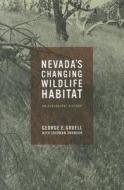 Gruell, G:  Nevada¿s Changing Wildlife Habitat di George E. Gruell edito da University of Nevada Press