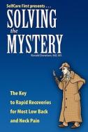Solving the Mystery: The Key to Rapid Recoveries for Most Back and Neck Pain di Ronald Donelson edito da SELF CARE FIRST LLC