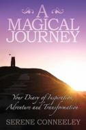 A Magical Journey: Your Diary of Inspiration, Adventure and Transformation di Serene Conneeley edito da Blessed Bee