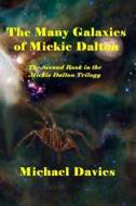The Many Galaxies of Mickie Dalton: The Second Book in the Mickie Dalton Trilogy di Michael Davies edito da Mickie Dalton Foundation