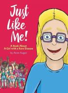 Just Like Me!: A Book about a Girl with a Rare Disease di Anne Rugari edito da PEC PUB