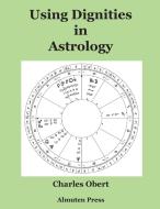 Using Dignities in Astrology di Charles Obert edito da Charles Obert