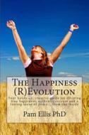 The Happiness (R)Evolution: Your Hands On, Creative Guide for Eliciting True Happiness, Authentic Success and a Lasting Sense of Peace... from the di Dr Pam a. Ellis Phd edito da Kaizen Inspired Life