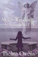 Angels Watching Over Me di Thelma Owens edito da Alegna Media Publishing LLC