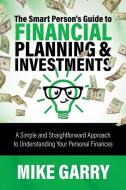 The Smart Person's Guide To Financial Planning & Investments di Mike Garry edito da Yardley Wealth Management, LLC