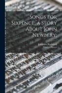 Songs for Sixpence, a Story About John Newbery; di Josephine Blackstock, Maurice Bower edito da LIGHTNING SOURCE INC