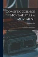 DOMESTIC SCIENCE MOVEMENT AS A MOVEMENT di EUGENIA ALLIN edito da LIGHTNING SOURCE UK LTD