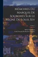 Mémoires Du Marquis De Sourches Sur Le Règne De Louis Xiv; Volume 1 di Louis François Du Bouchet Sourches, Michel Chamillart edito da LEGARE STREET PR