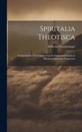 Spiritalia Theotisca di Wilhelm Wackernagel edito da LEGARE STREET PR