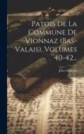 Patois De La Commune De Vionnaz (bas-valais), Volumes 40-42... di Jules Gilliéron edito da LEGARE STREET PR