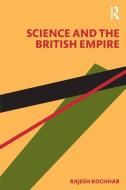 Science And The British Empire di Rajesh Kochhar edito da Taylor & Francis Ltd