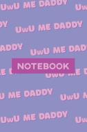 Notebook: Uwu Me Daddy Cute Purple Pink Typography Meme di Lily Susie Hopkins edito da INDEPENDENTLY PUBLISHED