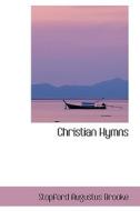 Christian Hymns di Stopford Augustus Brooke edito da Bibliolife