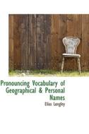 Pronouncing Vocabulary Of Geographical & Personal Names di Elias Longley edito da Bibliolife