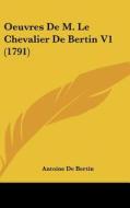 Oeuvres de M. Le Chevalier de Bertin V1 (1791) di Antoine De Bertin edito da Kessinger Publishing
