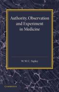 Authority, Observation and Experiment in Medicine di W. W. C. Topley edito da Cambridge University Press