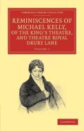 Reminiscences of Michael Kelly, of the King's Theatre, and Theatre Royal Drury Lane di Michael Kelly edito da Cambridge University Press
