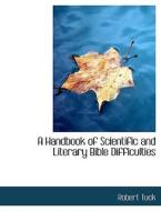 A Handbook of Scientific and Literary Bible Difficulties di Robert Tuck edito da BiblioLife