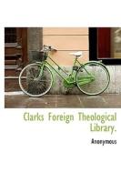 Clarks Foreign Theological Library. di Anonymous edito da Bibliolife