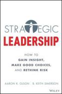 Leading with Strategic Thinking: Four Ways Effective Leaders Gain Insight, Drive Change, and Get Results di Aaron K. Olson, B. Keith Simerson edito da WILEY