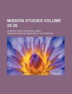 Mission Studies Volume 25-26; Woman's Work in Foreign Lands di Woman's Board of Interior edito da Rarebooksclub.com
