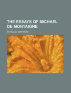 The Essays of Michael de Montaigne di Michel Montaigne edito da Rarebooksclub.com