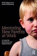 Mentoring New Parents at Work di Nicki Seignot, David Clutterbuck edito da Taylor & Francis Ltd