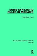 Some Syntactic Rules in Mohawk di Paul Martin Postal edito da Taylor & Francis Ltd