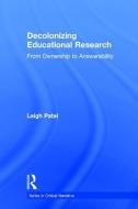 Decolonizing Educational Research: From Ownership to Answerability di Leigh Patel edito da ROUTLEDGE