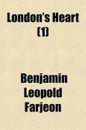 London's Heart 1 di B. L. Farjeon, Benjamin Leopold Farjeon edito da General Books