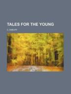 Tales For The Young di C. Embury edito da Rarebooksclub.com
