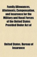 Family Allowances, Allotments, Compensat di United States Bureau of Insurance edito da General Books