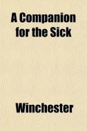 A Companion For The Sick di Winchester edito da General Books