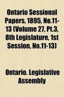 Ontario Sessional Papers, 1895, No.11-13 di Ontario Legislative Assembly edito da General Books