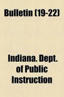 Bulletin 19-22 di Indiana Instruction edito da General Books
