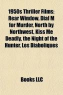 Rear Window, Dial M For Murder, North By Northwest, Kiss Me Deadly, The Night Of The Hunter di Source Wikipedia edito da General Books Llc