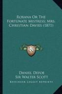 Roxana or the Fortunate Mistress; Mrs. Christian Davies (1871) di Daniel Defoe edito da Kessinger Publishing