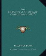 The Narrative of an Expelled Correspondent (1877) di Frederick Boyle edito da Kessinger Publishing