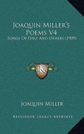 Joaquin Miller's Poems V4: Songs of Italy and Others (1909) di Joaquin Miller edito da Kessinger Publishing