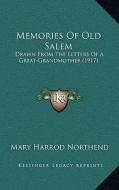 Memories of Old Salem: Drawn from the Letters of a Great-Grandmother (1917) di Mary Harrod Northend edito da Kessinger Publishing