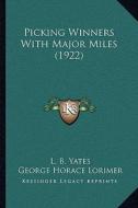 Picking Winners with Major Miles (1922) di L. B. Yates edito da Kessinger Publishing