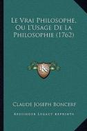 Le Vrai Philosophe, Ou L'Usage de La Philosophie (1762) di Claude Joseph Boncerf edito da Kessinger Publishing