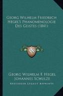 Georg Wilhelm Friedrich Hegel's Phanomenologie Des Geistes (1841) di Georg Wilhelm Friedrich Hegel, Johannes Schulze edito da Kessinger Publishing
