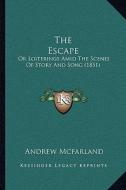 The Escape: Or Loiterings Amid the Scenes of Story and Song (1851) di Andrew McFarland edito da Kessinger Publishing