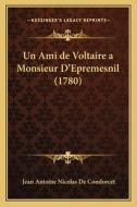 Un Ami de Voltaire a Monsieur D'Epremesnil (1780) di Jean Antoine Nicolas De Condorcet edito da Kessinger Publishing