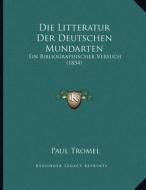 Die Litteratur Der Deutschen Mundarten: Ein Bibliographischer Versuch (1854) di Paul Tromel edito da Kessinger Publishing