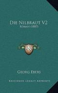 Die Nilbraut V2: Roman (1887) di Georg Ebers edito da Kessinger Publishing