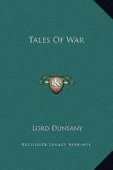 Tales of War di Edward John Moreton Dunsany edito da Kessinger Publishing
