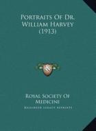 Portraits of Dr. William Harvey (1913) di Royal Society of Medicine edito da Kessinger Publishing